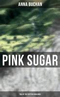 Anna Buchan: Pink Sugar (Tale of the Scottish Highlands) 