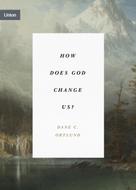 Dane Ortlund: How Does God Change Us? 