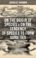 Charles Darwin: Charles Darwin: On the Origin of Species & On the Tendency of Species to Form Varieties 