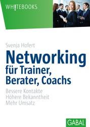 Networking für Trainer, Berater, Coachs - Bessere Kontakte. Höhere Bekanntheit. Mehr Umsatz