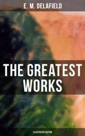 E. M. Delafield: The Greatest Works of E. M. Delafield (Illustrated Edition) 