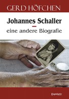Gerd Höfchen: Johannes Schaller – eine andere Biografie 