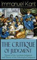 Immanuel Kant: The Critique of Judgment: Theory of the Aesthetic Judgment and Theory of the Teleological Judgment 
