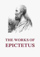 Epictetus: The Works of Epictetus 