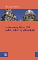 Christoph Markschies: Reformationsjubiläum 2017 und jüdisch-christlicher Dialog 