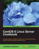 Jonathan Hobson: CentOS 6 Linux Server Cookbook 