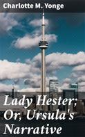 Charlotte M. Yonge: Lady Hester; Or, Ursula's Narrative 
