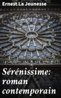 Ernest La Jeunesse: Sérénissime: roman contemporain 