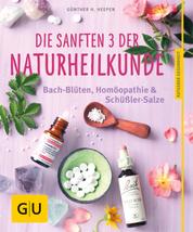 Die sanften 3 der Naturheilkunde - Bach-Blüten, Homöopathie & Schüßler-Salze
