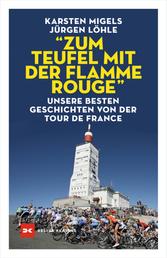 "Zum Teufel mit der flamme rouge" - Unsere besten Geschichten von der Tour de France