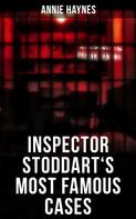 Annie Haynes: Inspector Stoddart's Most Famous Cases 
