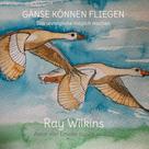 Ray Wilkins: Gänse können fliegen 