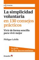 Philippe Lahille: La simplicidad voluntaria en 130 consejos prácticos 