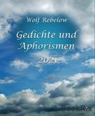 Wolf Rebelow: Gedichte und Aphorismen 2021 