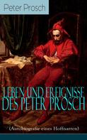 Peter Prosch: Leben und Ereignisse des Peter Prosch (Autobiografie eines Hoffnarren) 