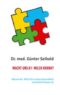Dr. med. Günter Seibold: Macht uns A1- Milch krank? 
