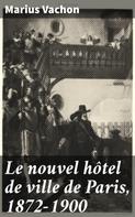 Marius Vachon: Le nouvel hôtel de ville de Paris, 1872-1900 