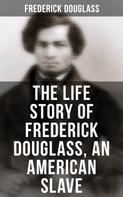Frederick Douglass: The Life Story of Frederick Douglass, an American Slave 