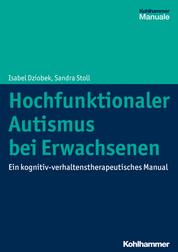 Hochfunktionaler Autismus bei Erwachsenen - Ein kognitiv-verhaltenstherapeutisches Manual