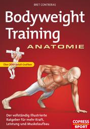 Bodyweight Training Anatomie - Der vollständig illustrierte Ratgeber fur mehr Kraft, Leistung und Muskelaufbau