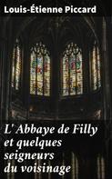 Louis-Étienne Piccard: L' Abbaye de Filly et quelques seigneurs du voisinage 