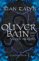 Kian Talyn: Oliver Bain und die Siegel Merlins 