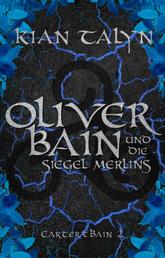 Oliver Bain und die Siegel Merlins - Carter & Bain 2