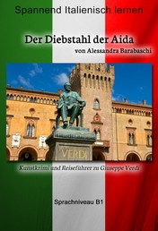 Der Diebstahl der Aida - Sprachkurs Italienisch-Deutsch B1 - Spannender Lernkrimi und Reiseführer durch Giuseppe Verdis Heimatstadt
