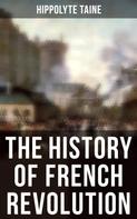 Hippolyte Taine: The History of French Revolution 