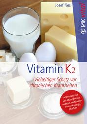 Vitamin K2 - Vielseitiger Schutz vor chronischen Krankheiten