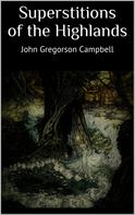 John Gregorson Campbell: Superstitions of the Highlands 