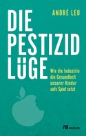 André Leu: Die Pestizidlüge 