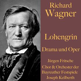Richard Wagner: Lohengrin - Drama und Oper