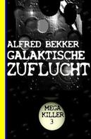 Alfred Bekker: Galaktische Zuflucht: Bekkers Mega Killer 3 