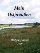 Wolfgang König: Mein Ostpreußen 