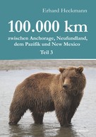 Erhard Heckmann: 100.000 km zwischen Anchorage, Neufundland, dem Pazifik und New Mexico - Teil 3 ★★