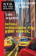 Earl Warren: Dreimal Mördergrüße für Bount Reiniger: N.Y.D. New York Detectives Sammelband 3 Krimis 