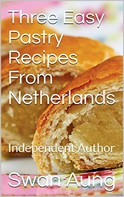 Swan Aung: Three Easy Pastry Recipes From Netherlands 