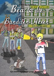 Bea und die Banditen-Hexen - Ein Detektivroman für junge Menschen