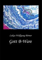 Lukas Wolfgang Börner: Gott B-Ware 