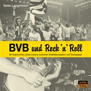 BVB und Rock 'n' Roll - 09 Geschichten eines Lebens zwischen Westfalenstadion und Rockpalast