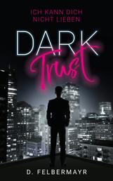 Dark Trust - Ich kann dich nicht lieben