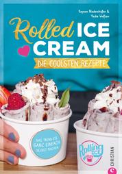 Rolled Ice Cream - Die coolsten Rezepte. - Das Trend-Eis ganz einfach selbst gemacht. Einfach unwiderstehlich!