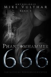 Phantomhammer 666 – Band 3 - Fantastische Horrorgeschichten – Anthologie
