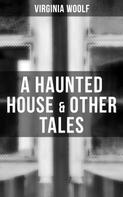 Virginia Woolf: A Haunted House & Other Tales 