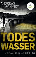 Andreas Schmidt: Todeswasser: Ein Fall für Seiler und Göbel - Zweiter Roman ★★★★