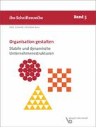 Götz Schmidt: Organisation gestalten – Stabile und dynamische Unternehmensstrukturen 