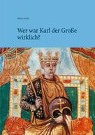 Mario Arndt: Wer war Karl der Große wirklich? 