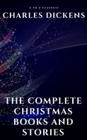 Charles Dickens: The Complete Christmas Books and Stories 