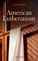 Friedrich Bente: American Lutheranism (Vol. 1&2) 